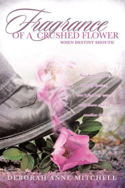 Fragrance of a Crushed Flower by Deborah Anne Mitchell